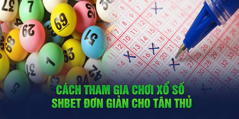 Cách Tham Gia Chơi Xổ Số Shbet Đơn Giản Cho Tân Thủ - Sách Giáo Khoa